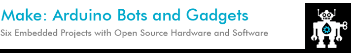Make Arduino Robots and Gadgets - Six Embedded Projects with Open Source Hardware and Software